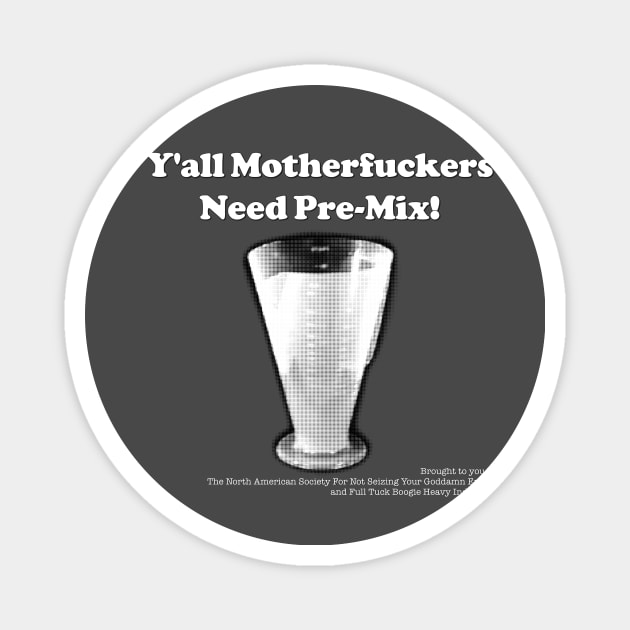 Y'all Need Pre-Mix! Magnet by FullTuckBoogie